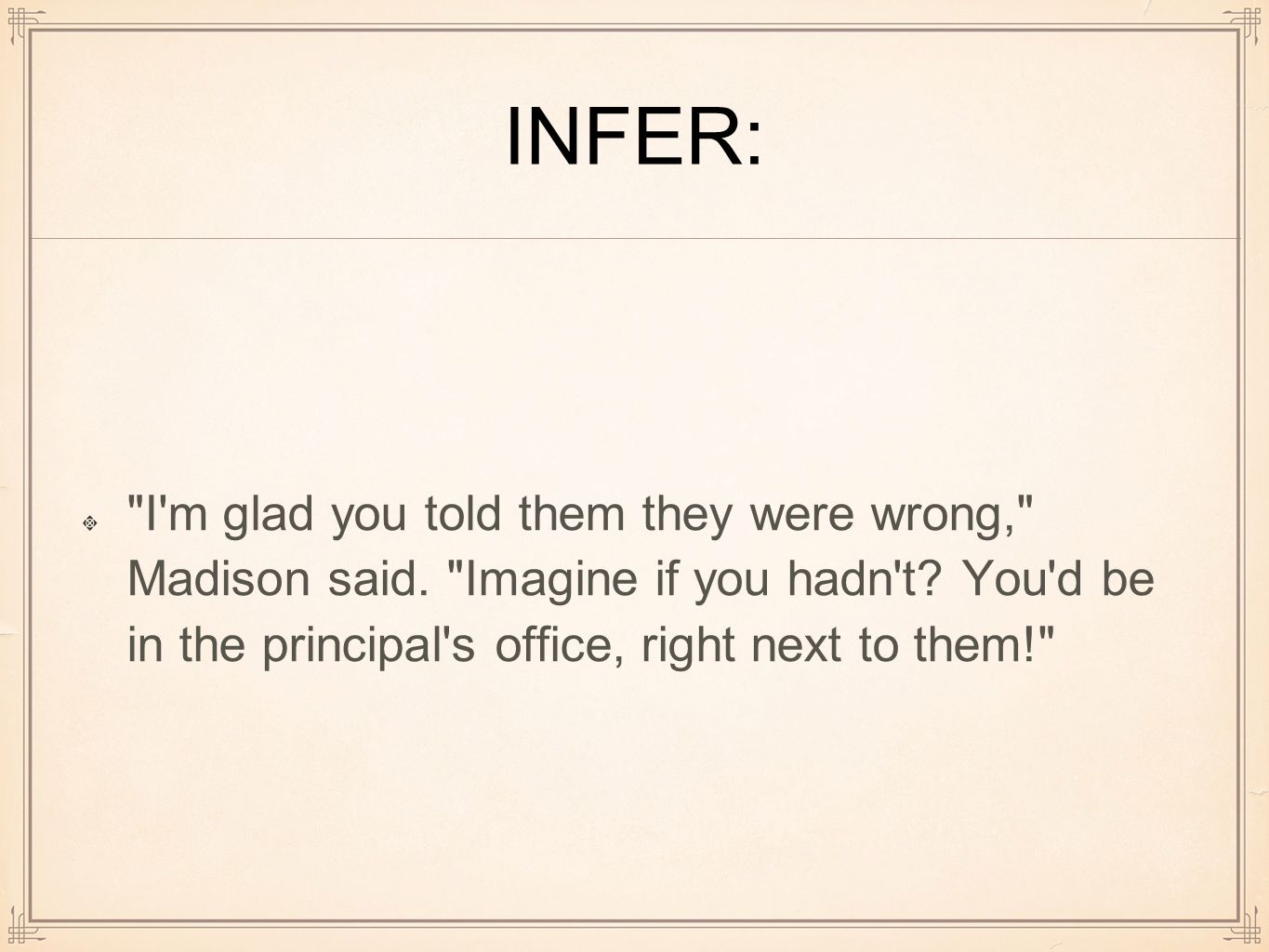 INFER: I m glad you told them they were wrong, Madison said.