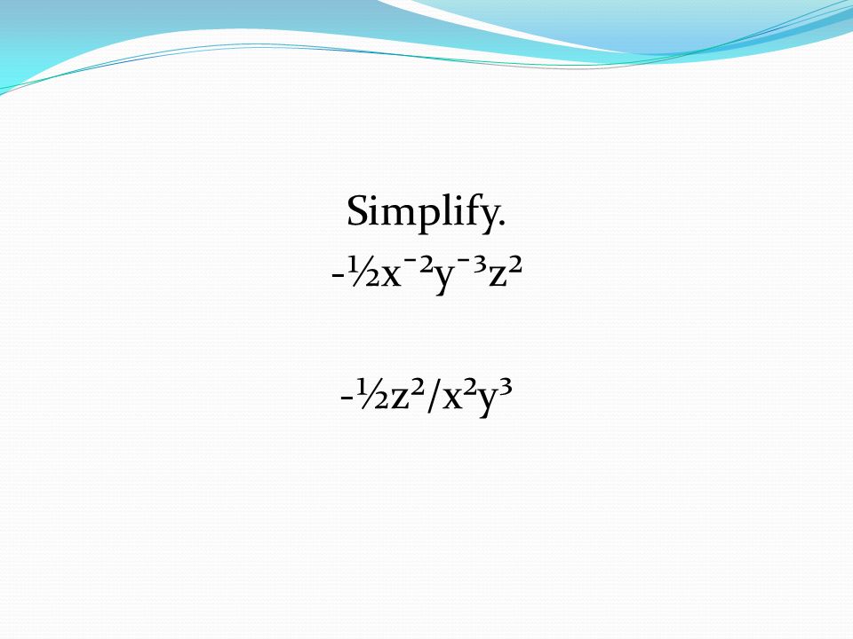 Simplify. -½x¯²y¯³z² -½z²/x²y³