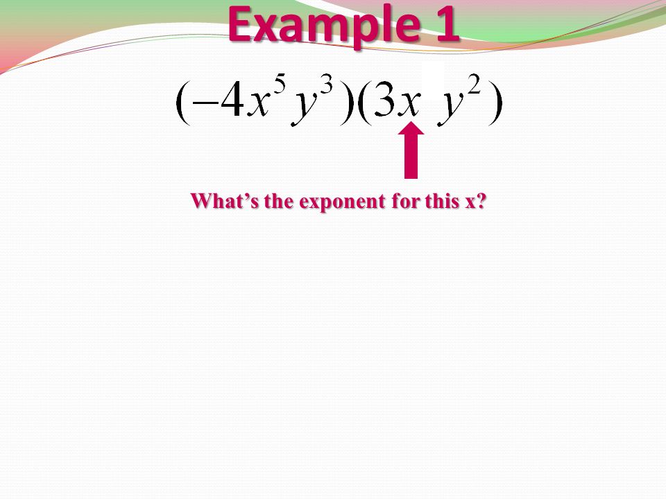 Example 1 What’s the exponent for this x