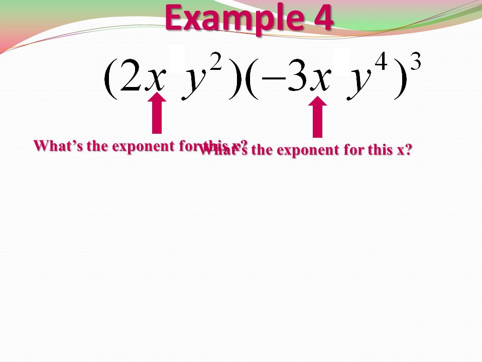 Example 4 What’s the exponent for this x