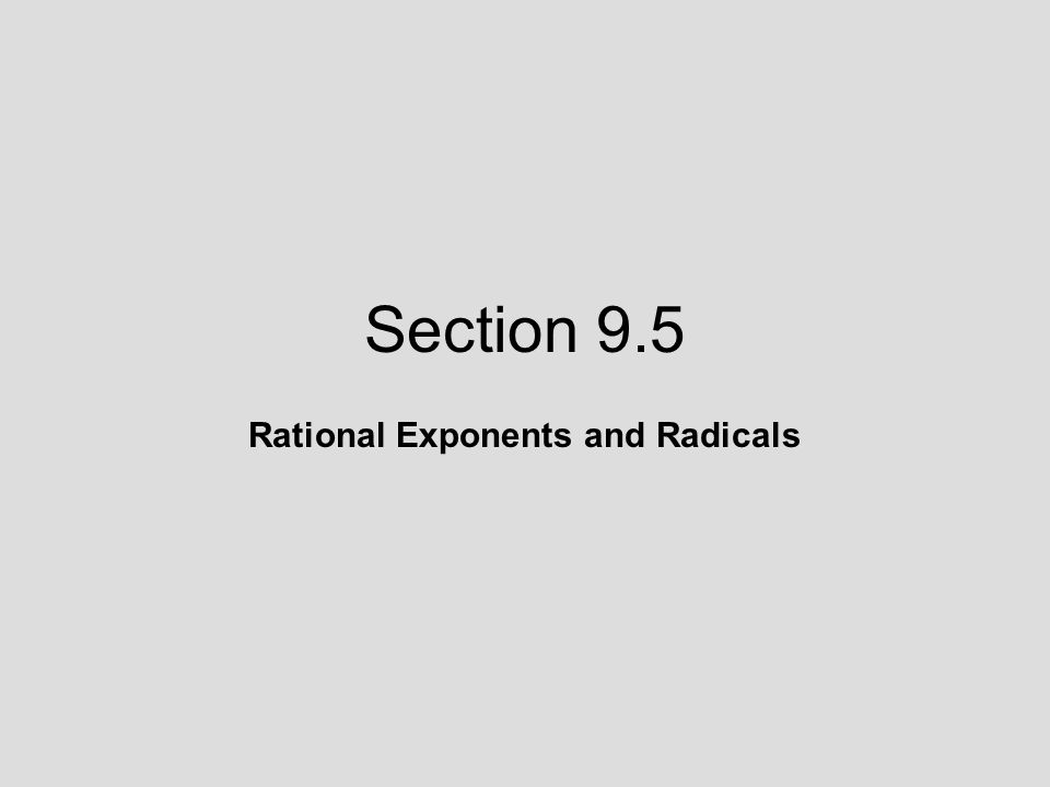 Section 9.5 Rational Exponents and Radicals