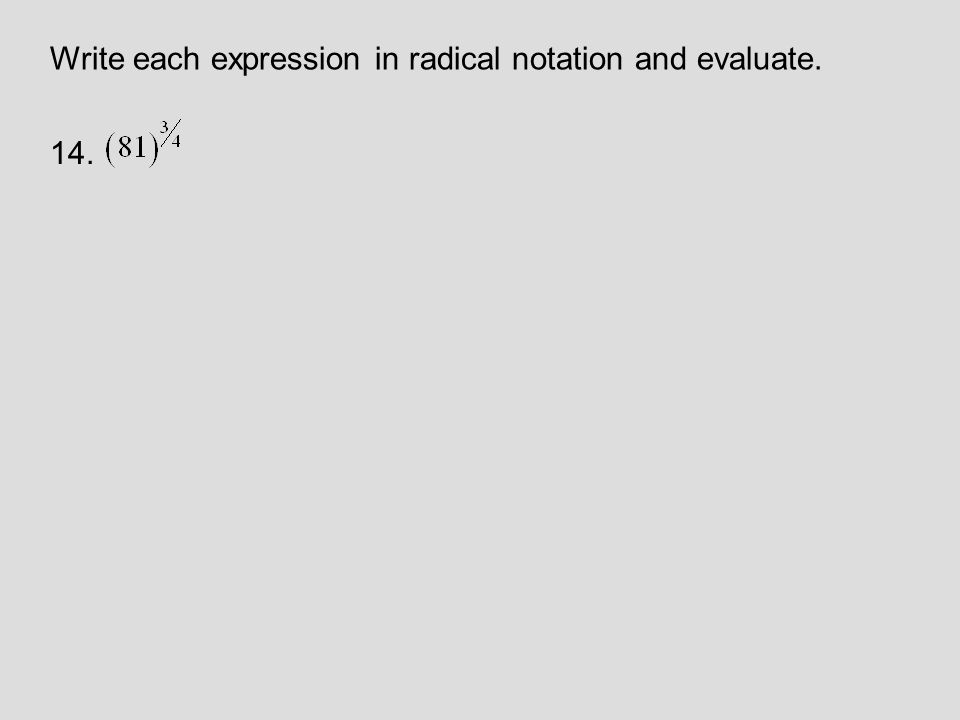 14. Write each expression in radical notation and evaluate.