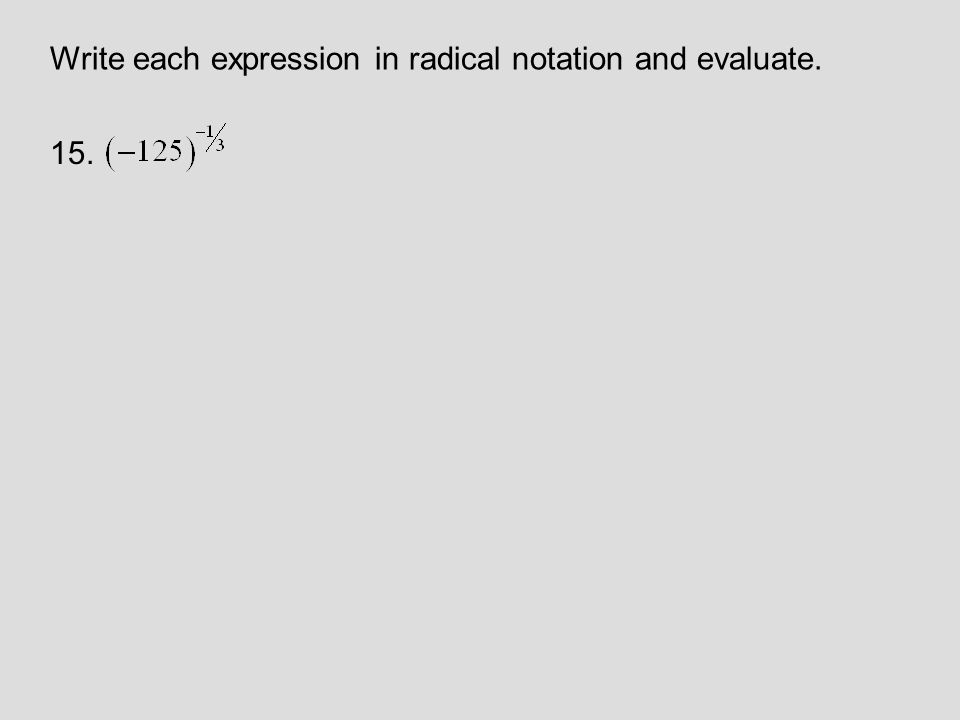 15. Write each expression in radical notation and evaluate.