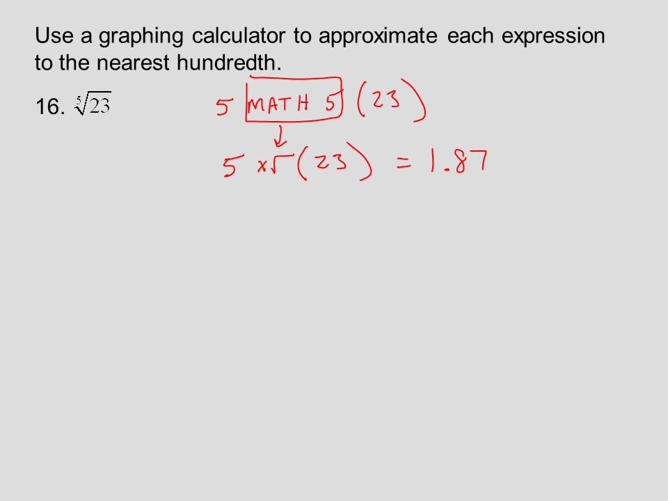 Use a graphing calculator to approximate each expression to the nearest hundredth. 16.