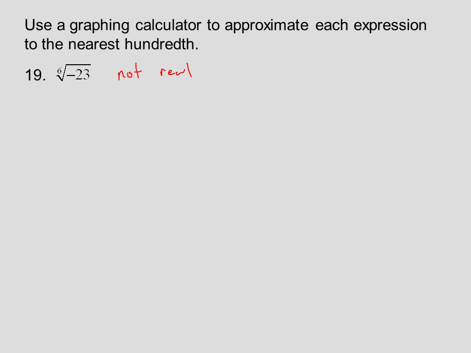 Use a graphing calculator to approximate each expression to the nearest hundredth. 19.