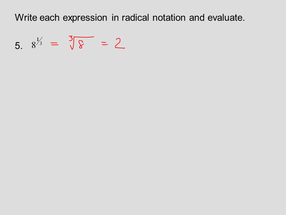 5. Write each expression in radical notation and evaluate.