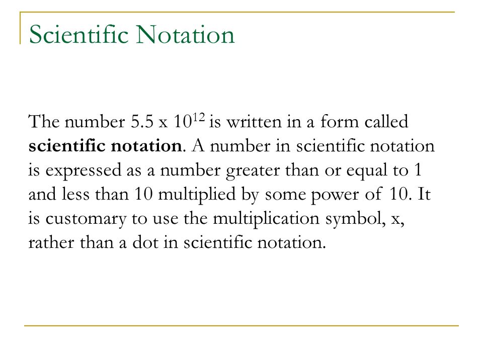 The number 5.5 x is written in a form called scientific notation.