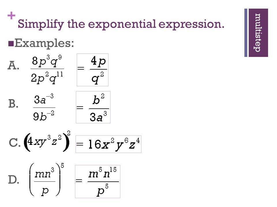 + Simplify the exponential expression. Examples: A. B. D. multistep C.