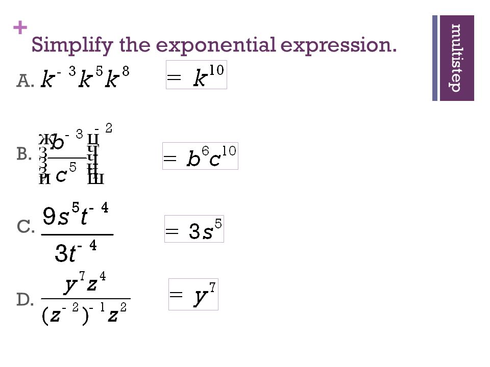+ Simplify the exponential expression. A. B. C. D. multistep