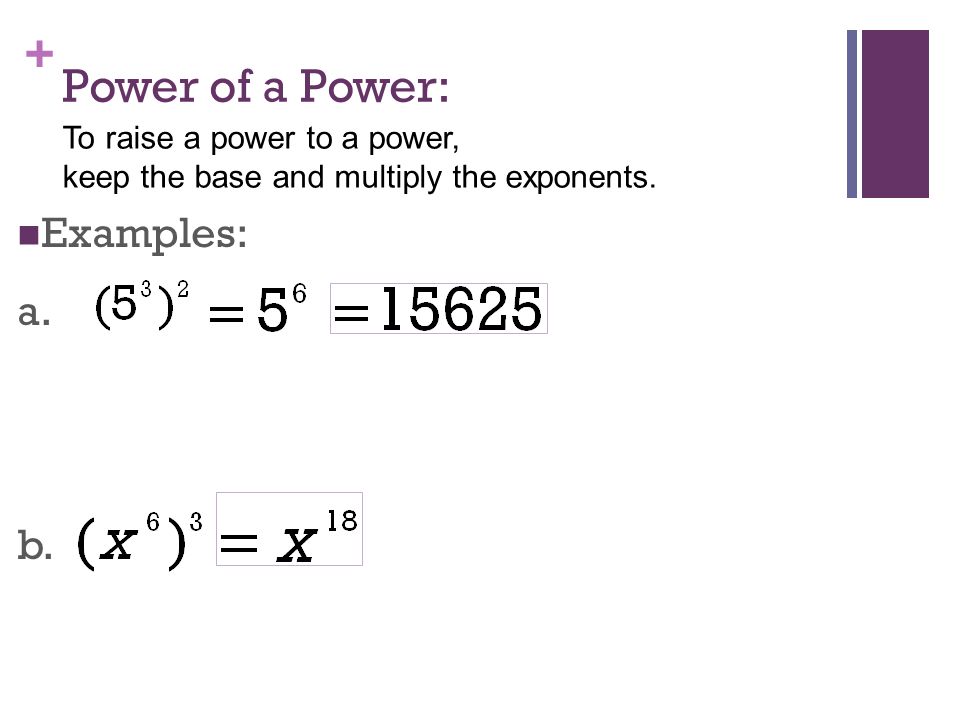 + Power of a Power: Examples: a. b.