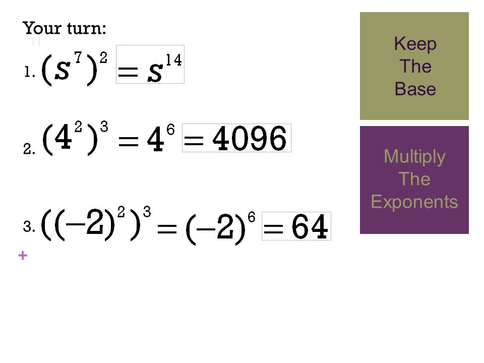+ Your turn: Keep The Base Multiply The Exponents