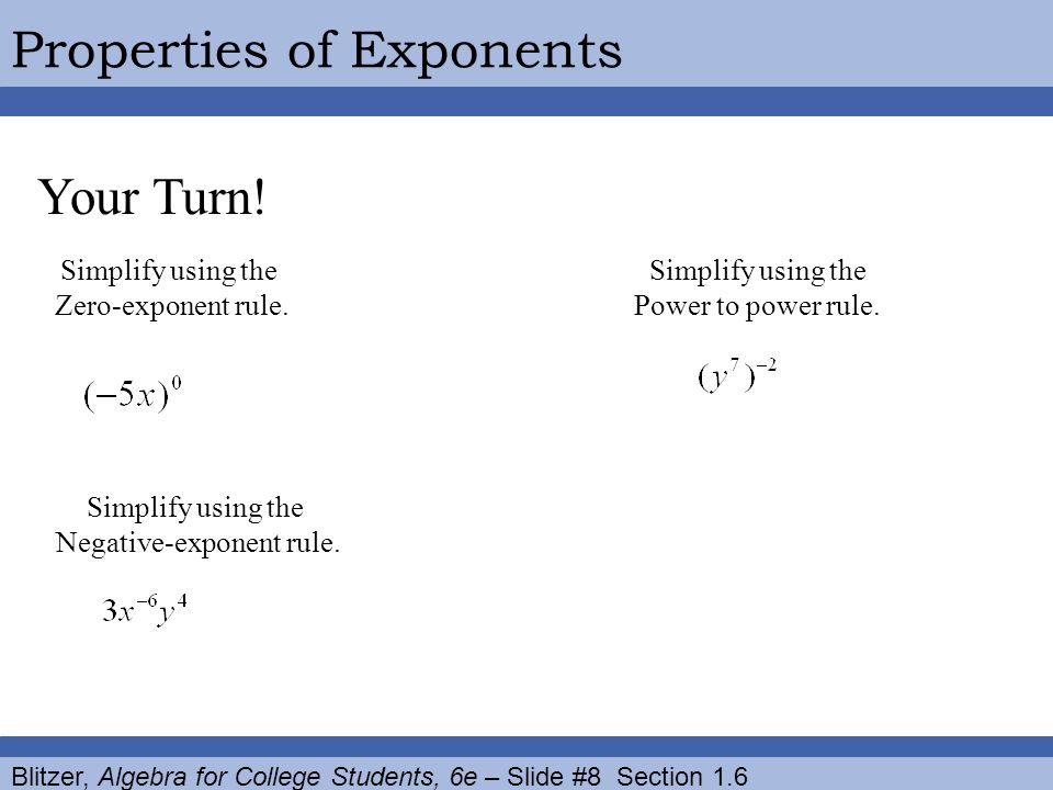 Blitzer, Algebra for College Students, 6e – Slide #8 Section 1.6 Properties of Exponents Your Turn.