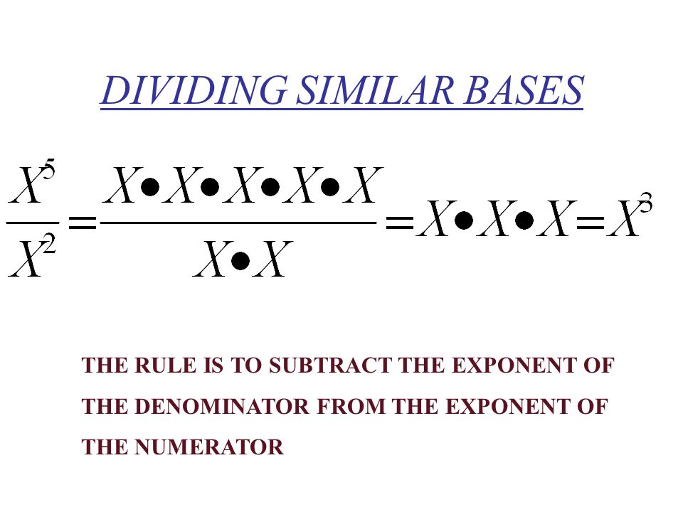 THE RULE IS TO SUBTRACT THE EXPONENT OF THE DENOMINATOR FROM THE EXPONENT OF THE NUMERATOR