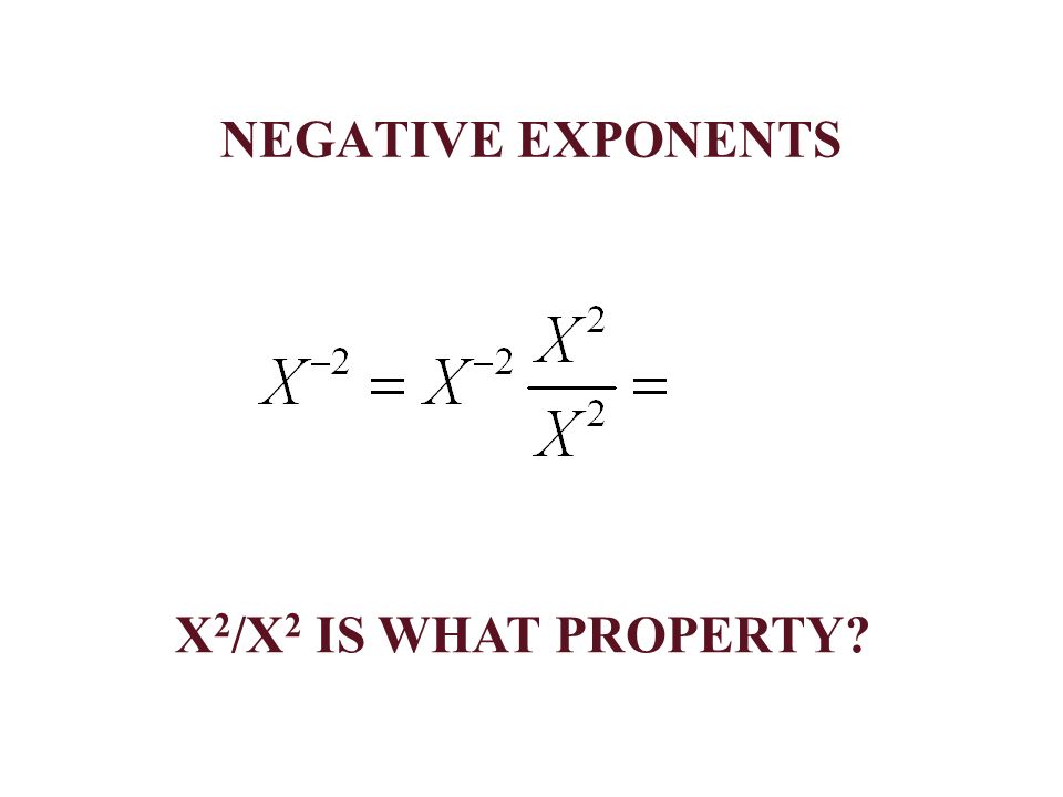 NEGATIVE EXPONENTS X 2 /X 2 IS WHAT PROPERTY