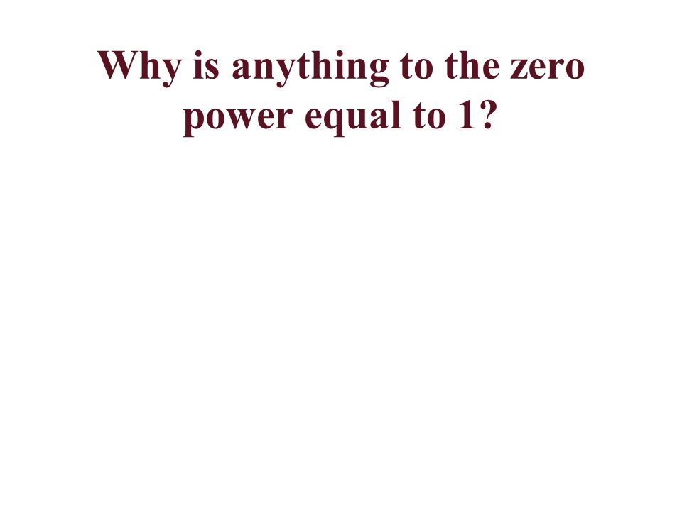 Why is anything to the zero power equal to 1