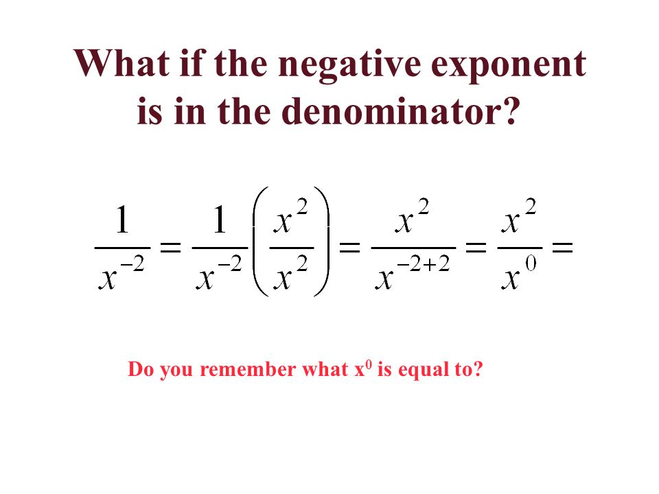 What if the negative exponent is in the denominator Do you remember what x 0 is equal to