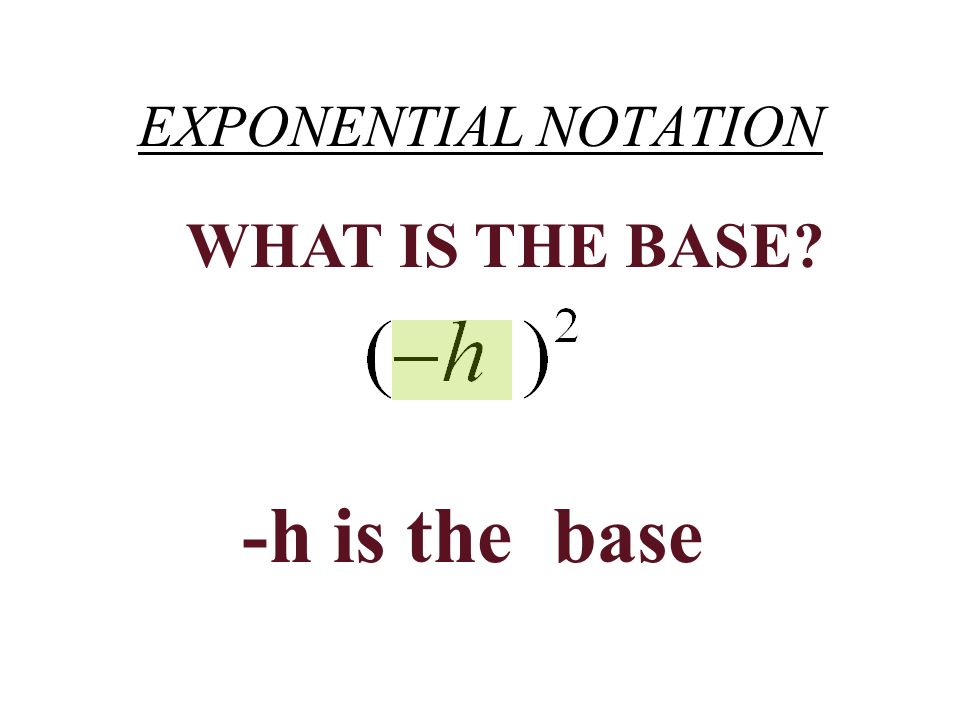 EXPONENTIAL NOTATION WHAT IS THE BASE -h is the base