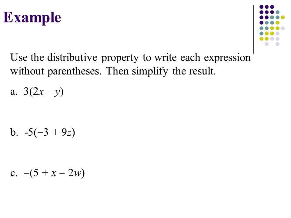 Example Use the distributive property to write each expression without parentheses.