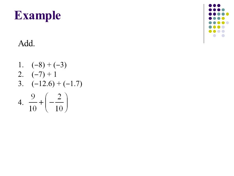 Example Add. 1. ( ‒ 8) + ( ‒ 3) 2. ( ‒ 7) ( ‒ 12.6) + ( ‒ 1.7) 4.