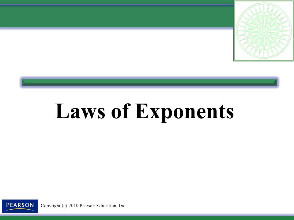 Copyright (c) 2010 Pearson Education, Inc. Laws of Exponents