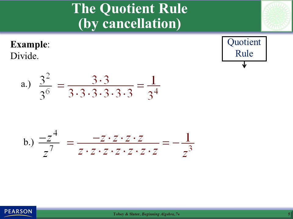 Tobey & Slater, Beginning Algebra, 7e5 The Quotient Rule (by cancellation) Example: Divide.