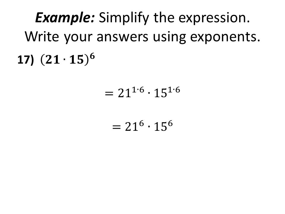Example: Simplify the expression. Write your answers using exponents.