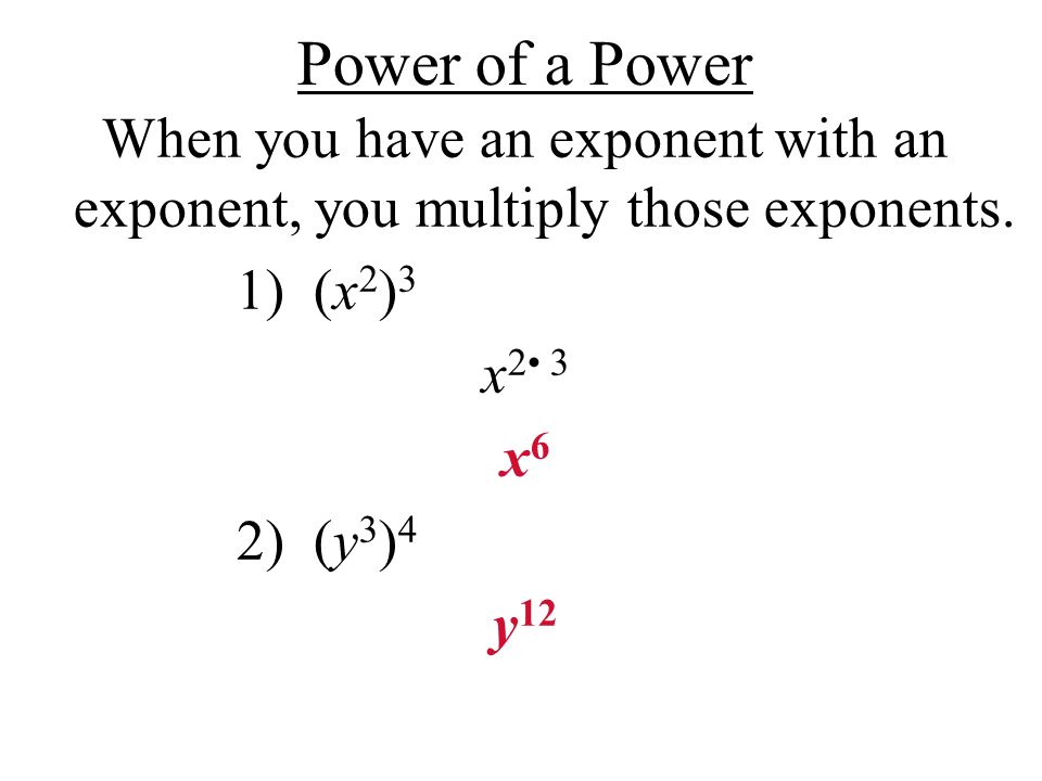 When you have an exponent with an exponent, you multiply those exponents.