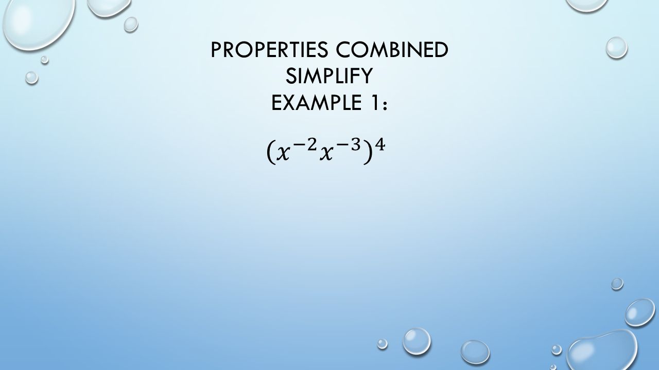 PROPERTIES COMBINED SIMPLIFY EXAMPLE 1: