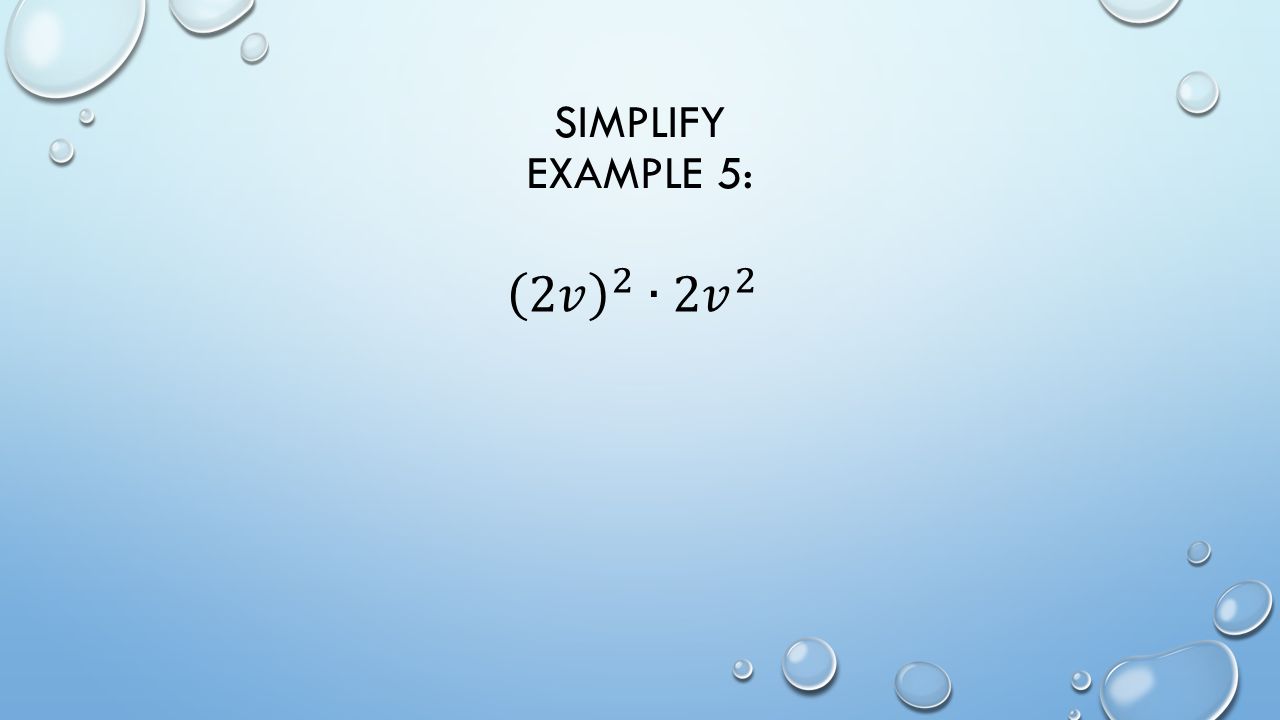 SIMPLIFY EXAMPLE 5: