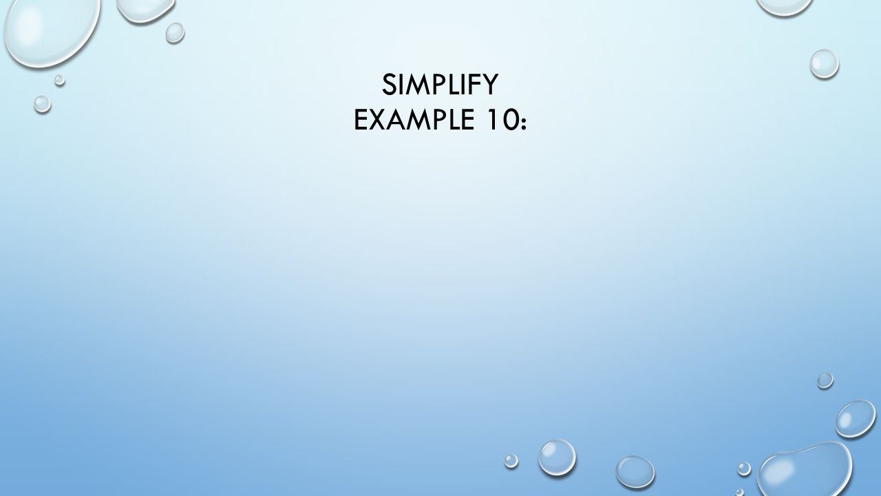 SIMPLIFY EXAMPLE 10: