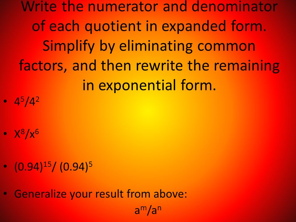 Write the numerator and denominator of each quotient in expanded form.