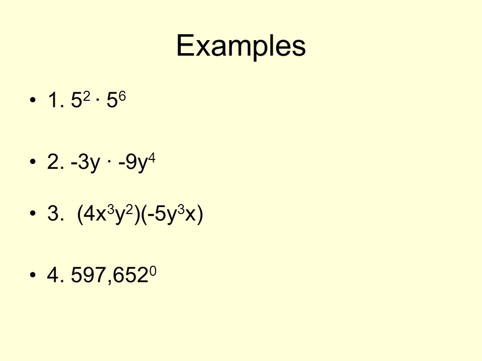 Examples ∙ y ∙ -9y 4 3. (4x 3 y 2 )(-5y 3 x) ,652 0