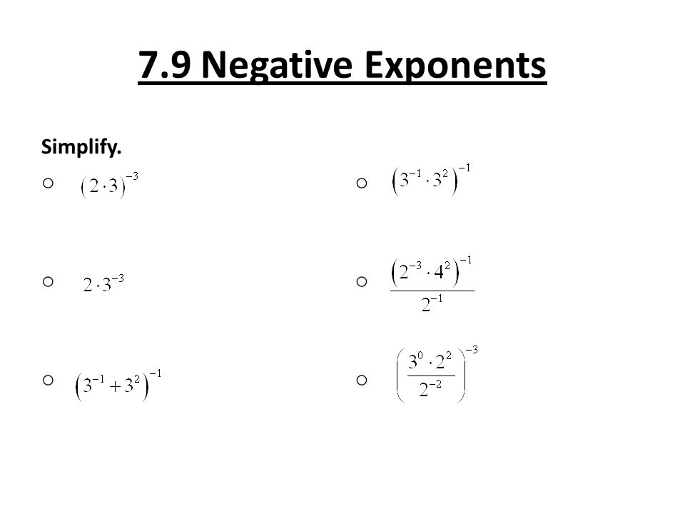 7.9 Negative Exponents Simplify. o o o o o o
