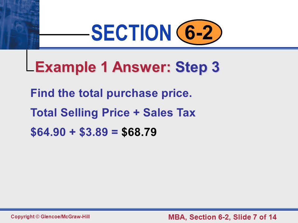 Click to edit Master text styles Second level Third level Fourth level Fifth level 7 SECTION Copyright © Glencoe/McGraw-Hill MBA, Section 6-2, Slide 7 of Find the total purchase price.