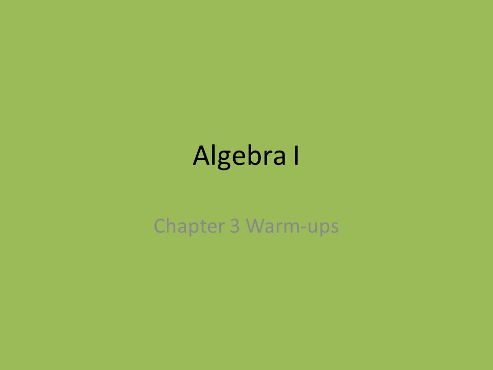 Algebra I Chapter 3 Warm-ups
