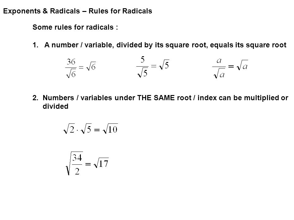 Exponents & Radicals – Rules for Radicals A radical is simply a root. The  root taken is also referred to as an index. If you have a square root the  index. -