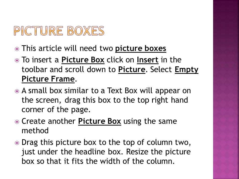  This article will need two picture boxes  To insert a Picture Box click on Insert in the toolbar and scroll down to Picture.