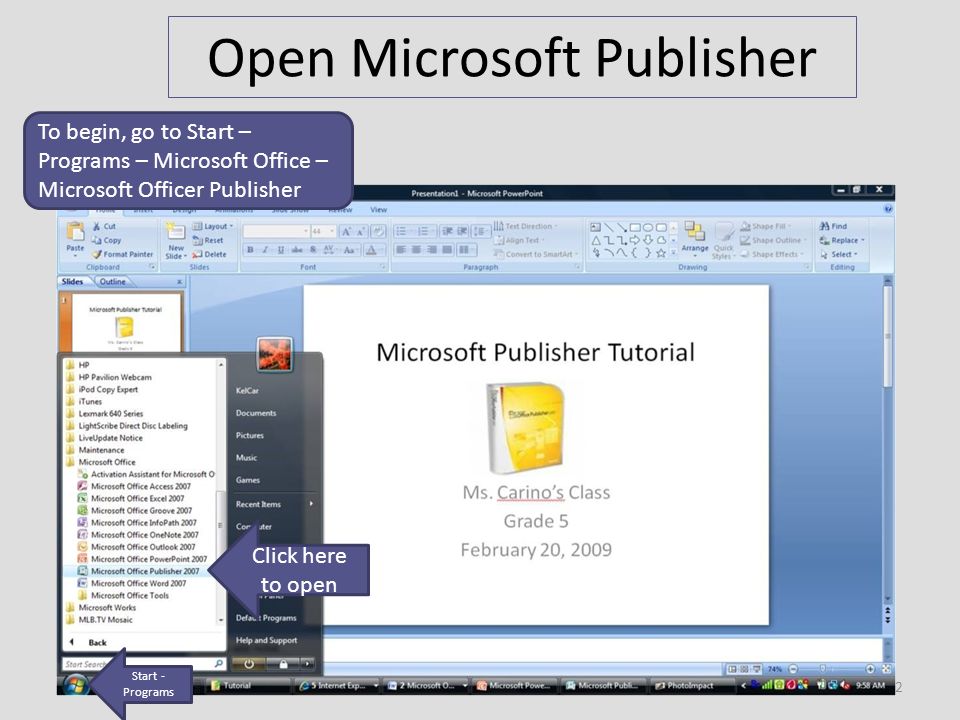 Open Microsoft Publisher Click here to open Start - Programs To begin, go to Start – Programs – Microsoft Office – Microsoft Officer Publisher 2