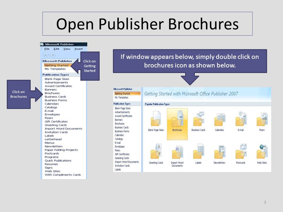 Open Publisher Brochures Click on Getting Started Click on Brochures If window appears below, simply double click on brochures icon as shown below.