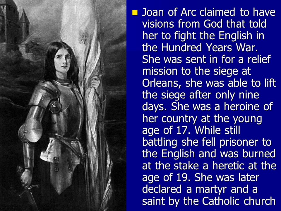 Joan of Arc claimed to have visions from God that told her to fight the English in the Hundred Years War.