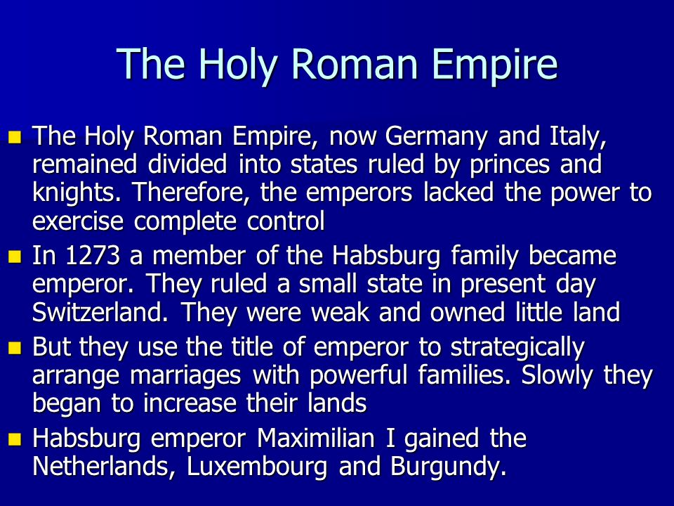 The Holy Roman Empire The Holy Roman Empire, now Germany and Italy, remained divided into states ruled by princes and knights.