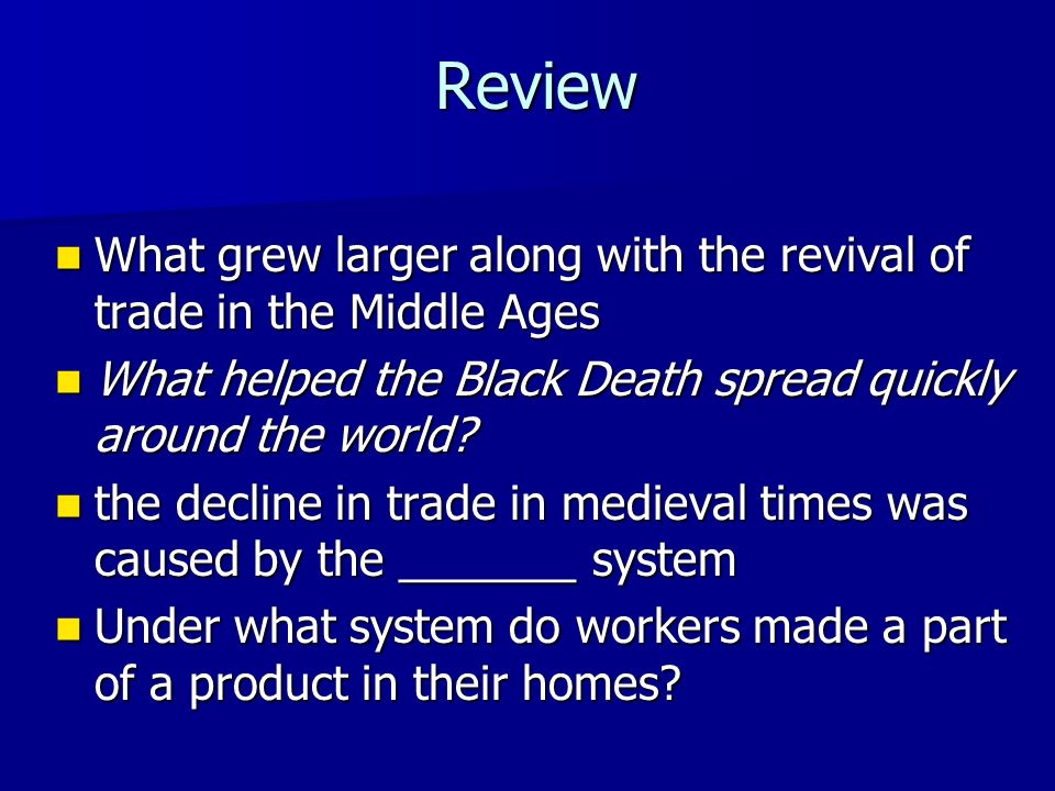 Review What grew larger along with the revival of trade in the Middle Ages What grew larger along with the revival of trade in the Middle Ages What helped the Black Death spread quickly around the world.