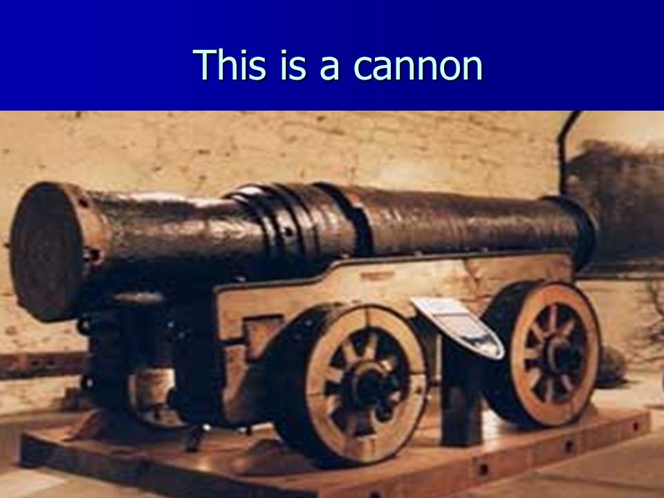 This is a cannon This is a cannon