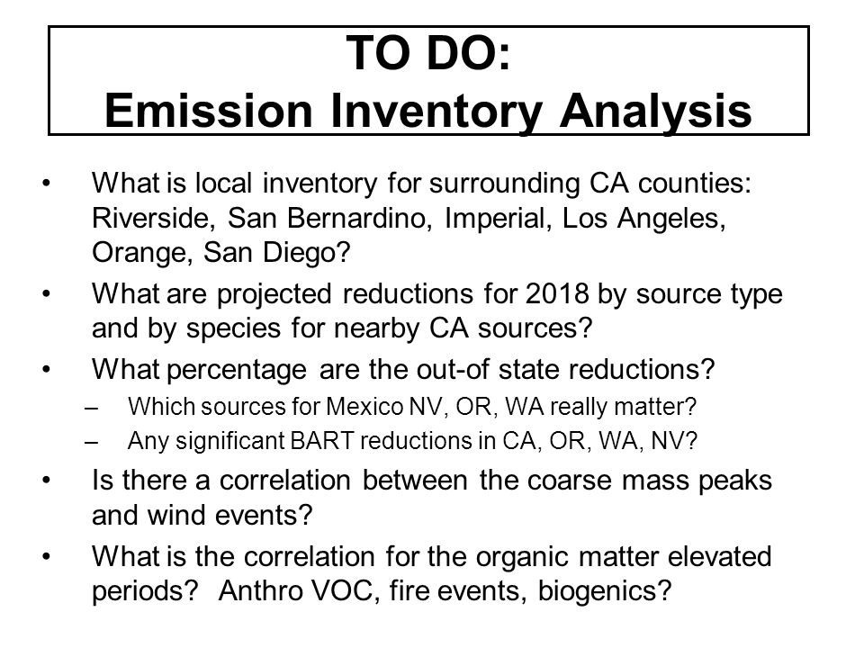 TO DO: Emission Inventory Analysis What is local inventory for surrounding CA counties: Riverside, San Bernardino, Imperial, Los Angeles, Orange, San Diego.