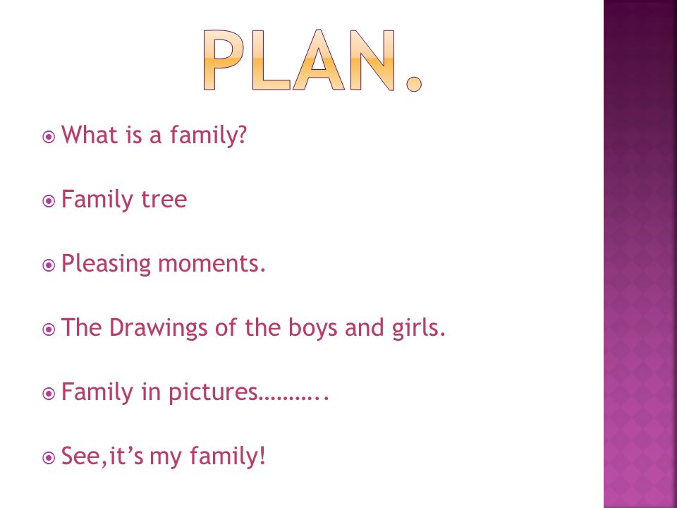  What is a family.  Family tree  Pleasing moments.