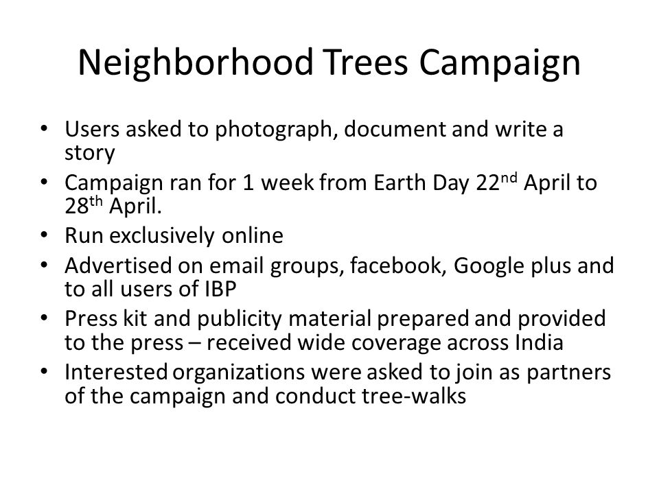 Neighborhood Trees Campaign Users asked to photograph, document and write a story Campaign ran for 1 week from Earth Day 22 nd April to 28 th April.