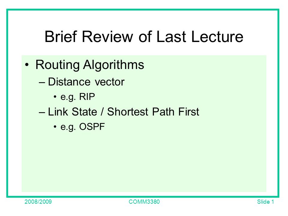 Slide /2009COMM3380 Brief Review of Last Lecture Routing Algorithms –Distance vector e.g.