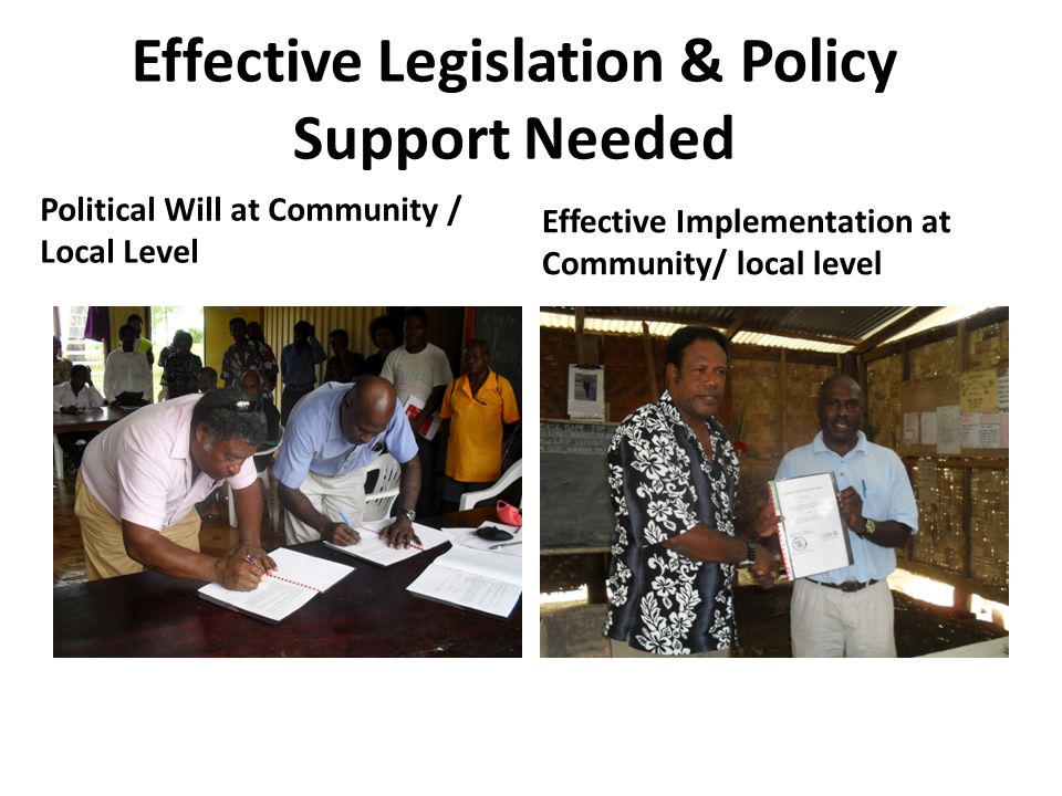 Effective Legislation & Policy Support Needed Political Will at Community / Local Level Effective Implementation at Community/ local level