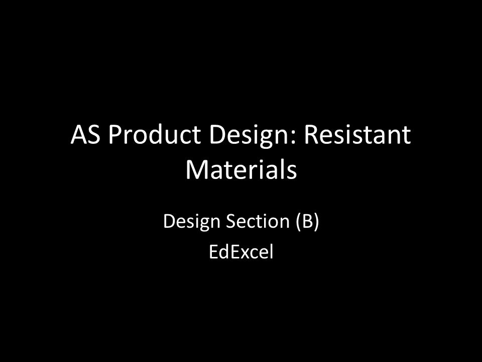AS Product Design: Resistant Materials Design Section (B) EdExcel