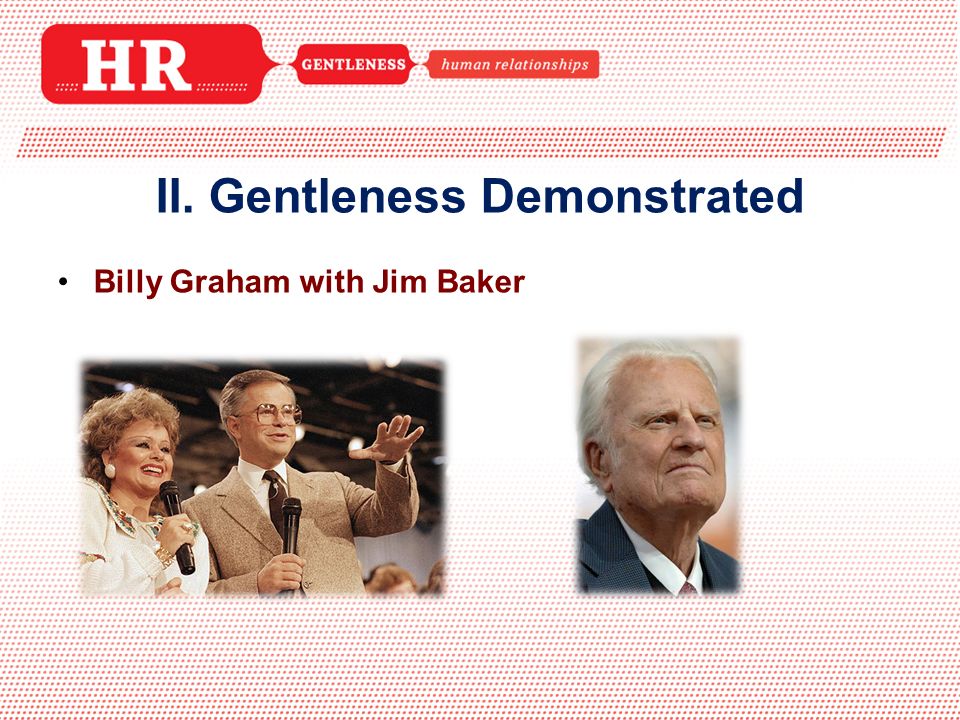 Billy Graham with Jim Baker II. Gentleness Demonstrated